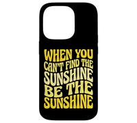 Carcasa para iPhone 14 Pro When You Can't Find The Sunshine Be The Sunshine