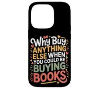 Carcasa para iPhone 14 Pro Why Buy Anything Else When You Could Be Buying Books -