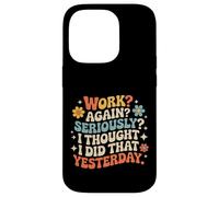 Carcasa para iPhone 14 Pro Work Again Seriously I Thought I Did That Yesterday -