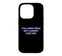 Carcasa para iPhone 14 Pro Y'all were Feral But I Lowkey Love You Funny Teacher Student