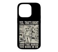 Carcasa para iPhone 14 Pro Yes That's Right and The Horse You Rode In On