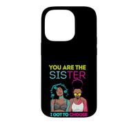 Carcasa para iPhone 14 Pro You Are The Sister I Got To Choose Melanin Mujeres Negras Chicas