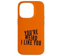 Carcasa para iPhone 14 Pro You'Re Weird I Like You Funny Diciendo Humor