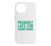 Carcasa para iPhone 14 Probably Late for Something