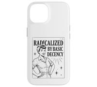 Carcasa para iPhone 14 «Radicalized by Basic Decency» Positividad Feminista
