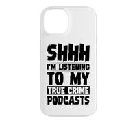 Carcasa para iPhone 14 Shhh Estoy Escuchando mis podcasts sobre crímenes Reales