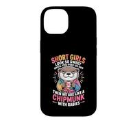 Carcasa para iPhone 14 Short Girls Sweet Until We're Chipmunks with Rabies