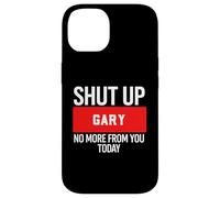 Carcasa para iPhone 14 Shut Up Gary No More from You Today T-Shirt Gary