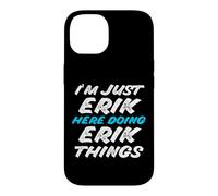 Carcasa para iPhone 14 Solo Soy Erik Aquí Haciendo Erik Things Funny Name