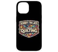 Carcasa para iPhone 14 Sorry I'm Late I Was Quilting Funny Quilter Broma Humor Cita