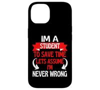 Carcasa para iPhone 14 Soy un Estudiante para Ahorrar Tiempo, supongamos Que Nunca Estoy Equivocado