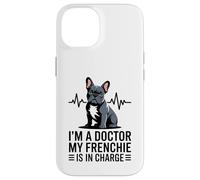 Carcasa para iPhone 14 Soy un médico, mi Frenchie está a Cargo Divertido Bulldog francés