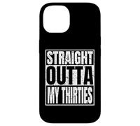 Carcasa para iPhone 14 Straight Outta My Thirties 40th Birthday Funny 40 Years Old