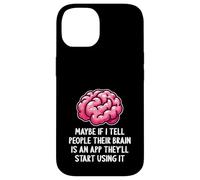 Carcasa para iPhone 14 Tal Vez si le Digo a la Gente Que su Cerebro es una aplicación Divertida sarcástica