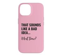 Carcasa para iPhone 14 That Sounds Like a Bad Idea What Time Men This is a Bad Idea