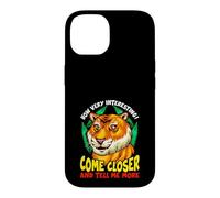 Carcasa para iPhone 14 Tiger Funny Sarcasm Acércate y Dime más