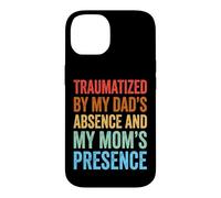 Carcasa para iPhone 14 Traumatized by My Dad'S Absence and My Mom'S Presence