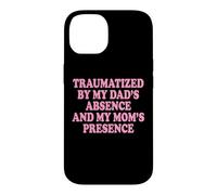 Carcasa para iPhone 14 Traumatized by My Dad'S Absence and My Mom'S Presence