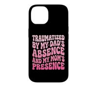 Carcasa para iPhone 14 Traumatized by My Dad'S Absence and My Mom'S Presence