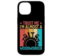 Carcasa para iPhone 14 Trust Me I'm Almost A Woodworker - Funny Carpentry Carpenter