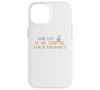 Carcasa para iPhone 14 Tu Vida es Tan Buena como tu mentalidad Jardín de los