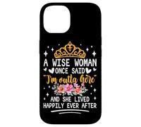 Carcasa para iPhone 14 Una Mujer Sabia Dijo Que Estoy Fuera de aquí y vivió Feliz