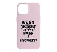 Carcasa para iPhone 14 We Go Together Like Drunk & Disorderly Best Friends Drinking