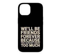 Carcasa para iPhone 14 We'll Be Friends Forever You Know Too Much -
