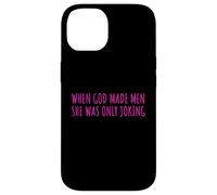 Carcasa para iPhone 14 When God Men She Was Only Joking Funny Feminism Humor