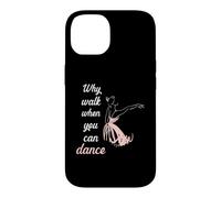 Carcasa para iPhone 14 Why Walk When You Can Dance Ballet