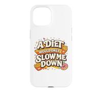 Carcasa para iPhone 15 A Diet Would Only Slow Me Down Funny Foodie Snack Lover