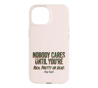 Carcasa para iPhone 15 A Nadie le Importa hasta Que Seas Rico, Bonita o Muerta