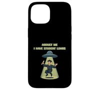 Carcasa para iPhone 15 Abduct Me Tengo Préstamos Estudiantiles Funny Alien Secuestro
