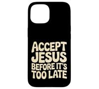 Carcasa para iPhone 15 Accept Jesus Before It's Too Late Fe Salvación |-