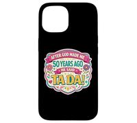 Carcasa para iPhone 15 After God Made Me 50 Years Ago Said Tada 50th Birthday Girl