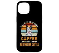 Carcasa para iPhone 15 All I Want Is To Drink Coffee & Pet My Dog Australian Cattle