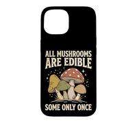 Carcasa para iPhone 15 All Mushrooms Are Edible Some Only Once