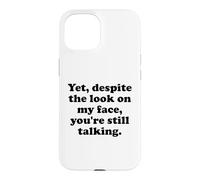 Carcasa para iPhone 15 and Yet Despite The Look on My Face You'Re Still Talking Men