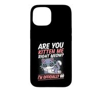 Carcasa para iPhone 15 Are You Kitten Me Right Miau Soy Oficialmente 60 Años Gato