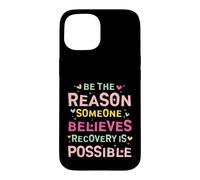 Carcasa para iPhone 15 Be The Reason Someone Believes Recovery Is Possible