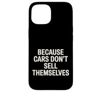 Carcasa para iPhone 15 Because Cars Don't Sell Themselves Car Salesman -