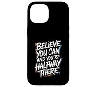 Carcasa para iPhone 15 Believe You Can, You'Re Already Half Way There - Cita