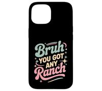 Carcasa para iPhone 15 Bruh You Got Any Ranch Meme Merienda De Salsa -