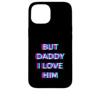 Carcasa para iPhone 15 But Daddy I Love Him 2000s Aesthetic Dirty Adult Humor