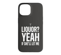 Carcasa para iPhone 15 Camiseta Divertida con Memes de Humor para Adultos Liquor Yeah If She'll Let Me 7