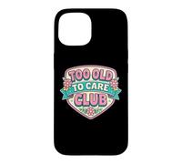 Carcasa para iPhone 15 Cita Divertida de cumpleaños para Mujer de Too Old to Care Club Que Dice una Broma