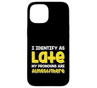 Carcasa para iPhone 15 Cita Divertida I Identify As Late My Pronombres Are Almost There