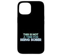 Carcasa para iPhone 15 Cita Divertida para Beber This Is Not A Time For Being Sober