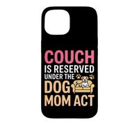 Carcasa para iPhone 15 Couch IS Reserved Under The Dog MOM Act