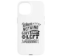 Carcasa para iPhone 15 Cuando Nada va a la Derecha, Vaya a la Izquierda en Lugar de una mentalidad Positiva